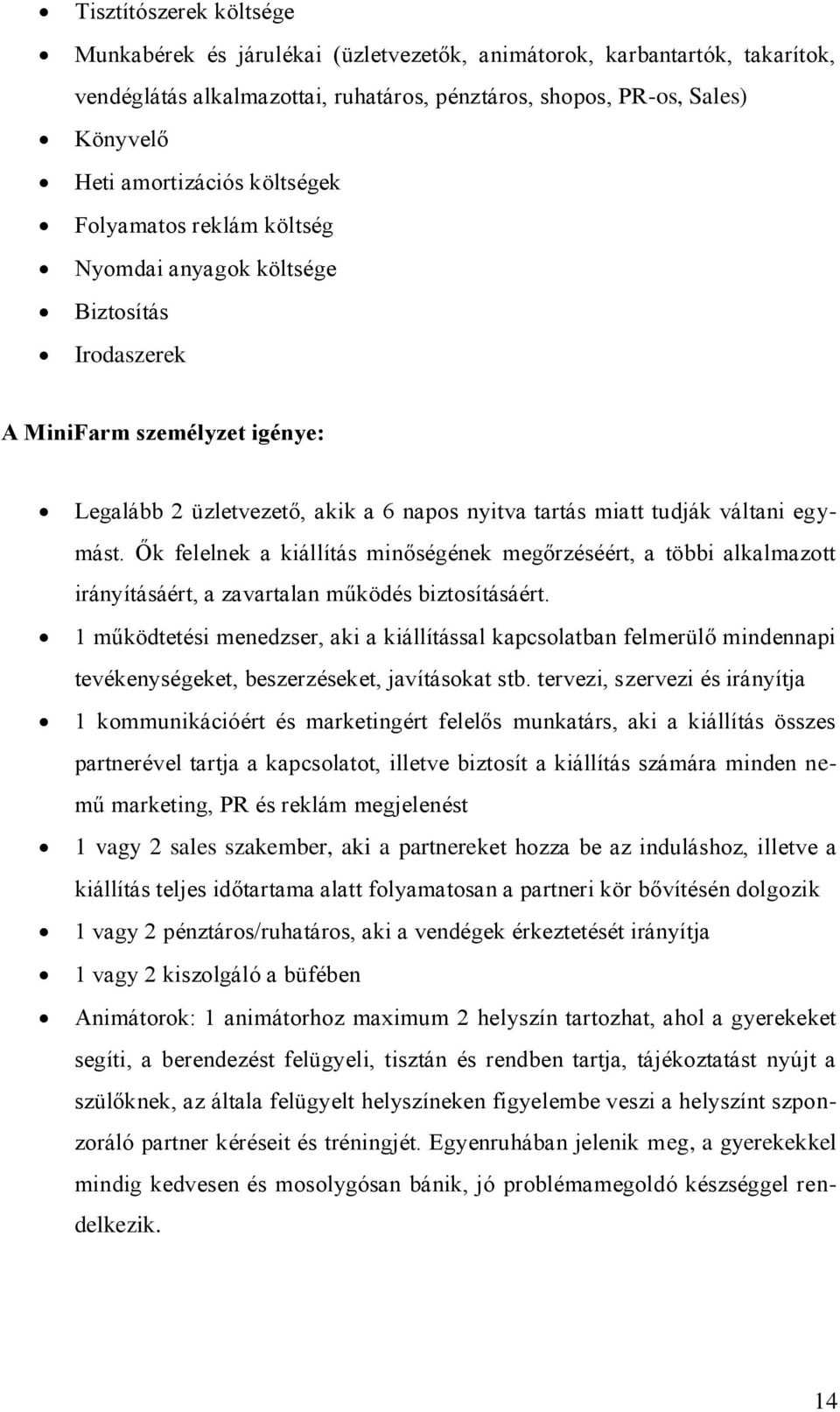 Ők felelnek a kiállítás minőségének megőrzéséért, a többi alkalmazott irányításáért, a zavartalan működés biztosításáért.