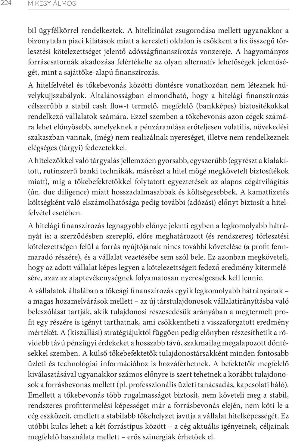 A hagyományos forráscsatornák akadozása felértékelte az olyan alternatív lehetőségek jelentőségét, mint a sajáttőke-alapú finanszírozás.