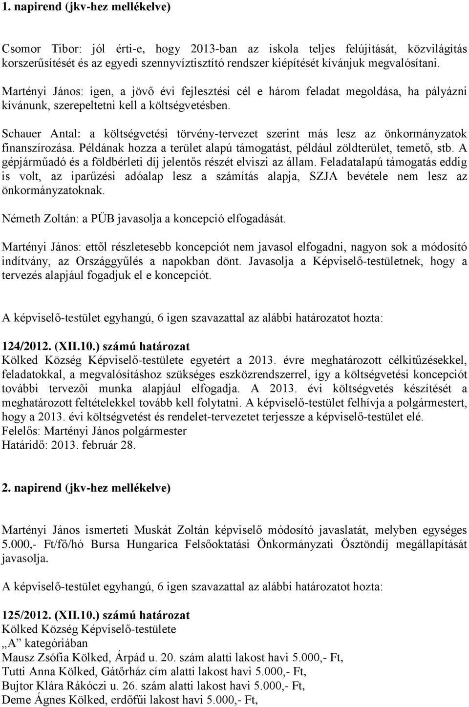 Schauer Antal: a költségvetési törvény-tervezet szerint más lesz az önkormányzatok finanszírozása. Példának hozza a terület alapú támogatást, például zöldterület, temető, stb.