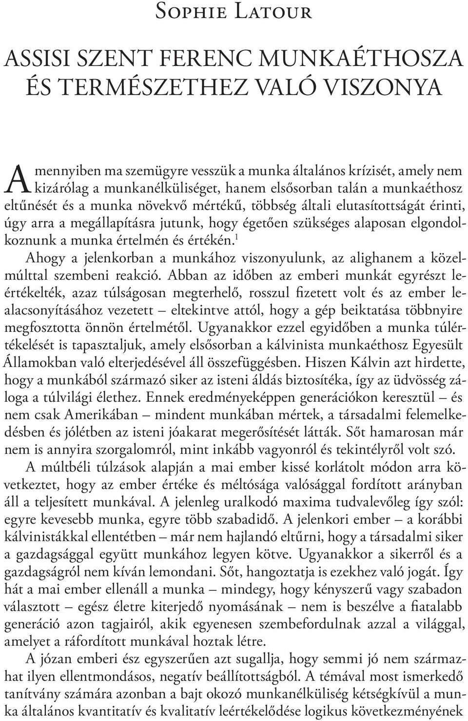 értékén. 1 Ahogy a jelenkorban a munkához viszonyulunk, az alighanem a közelmúlttal szembeni reakció.