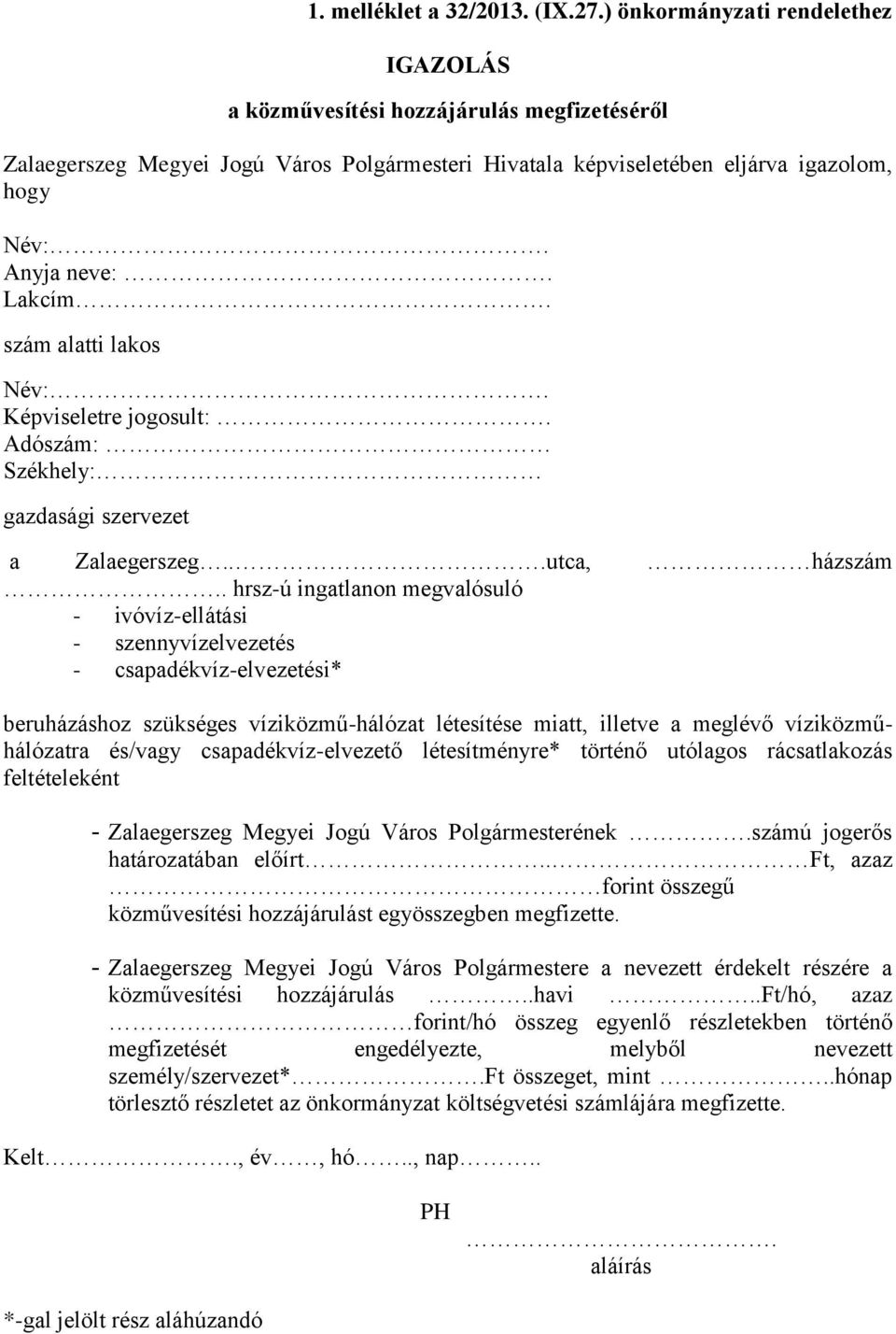 szám alatti lakos Név:. Képviseletre jogosult:. Adószám: Székhely: gazdasági szervezet a Zalaegerszeg...utca, házszám.