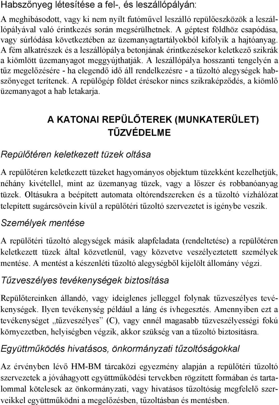 A fém alkatrészek és a leszállópálya betonjának érintkezésekor keletkező szikrák a kiömlött üzemanyagot meggyújthatják.