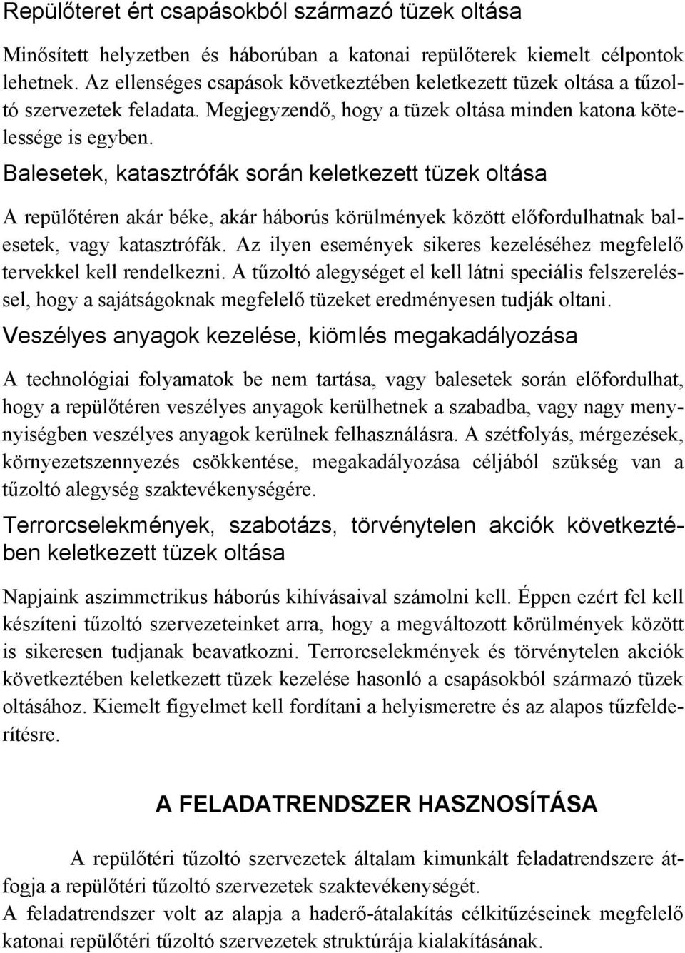 Balesetek, katasztrófák során keletkezett tüzek oltása A repülőtéren akár béke, akár háborús körülmények között előfordulhatnak balesetek, vagy katasztrófák.