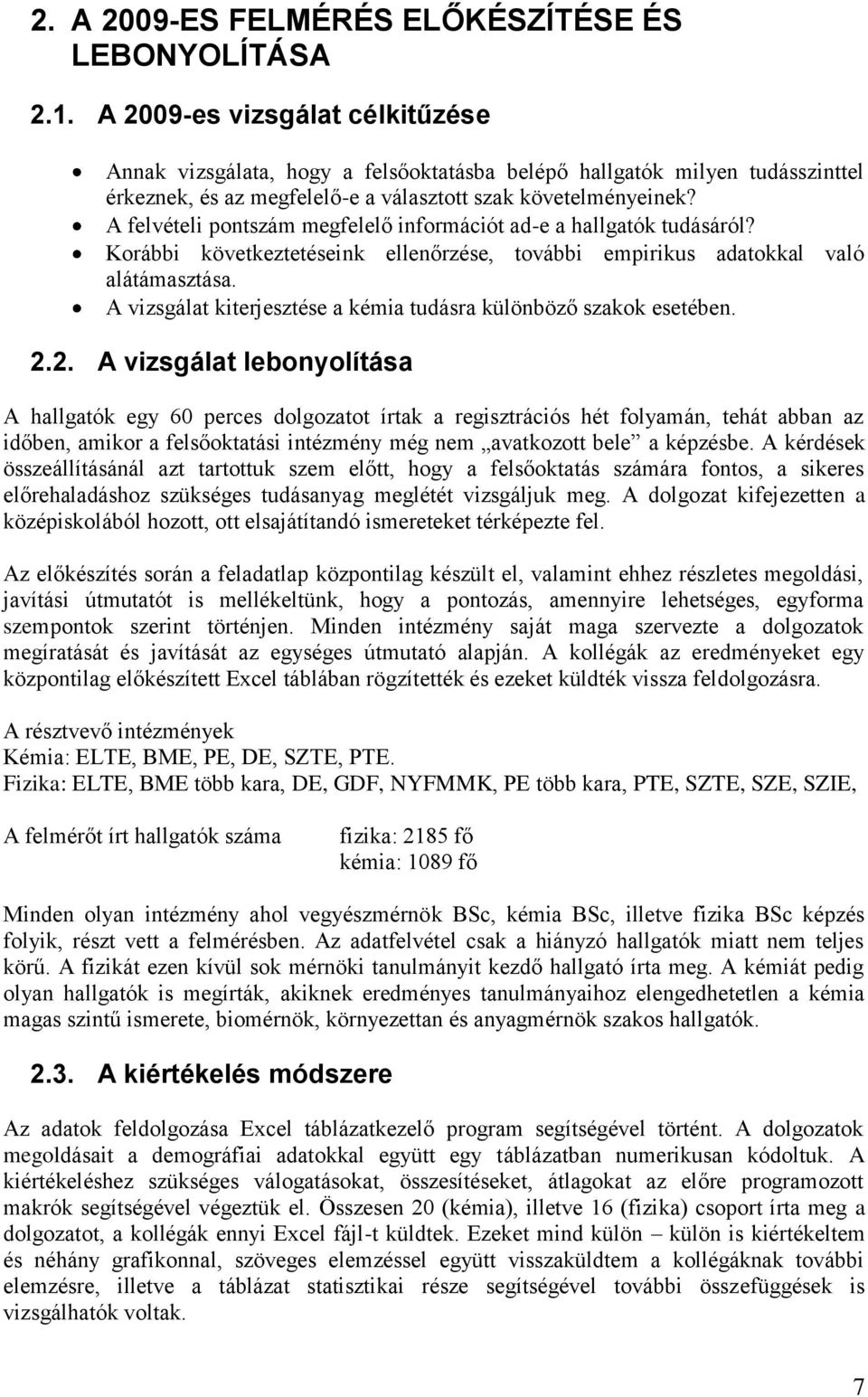 A felvételi pontszám megfelelő információt ad-e a hallgatók tudásáról? Korábbi következtetéseink ellenőrzése, további empirikus adatokkal való alátámasztása.