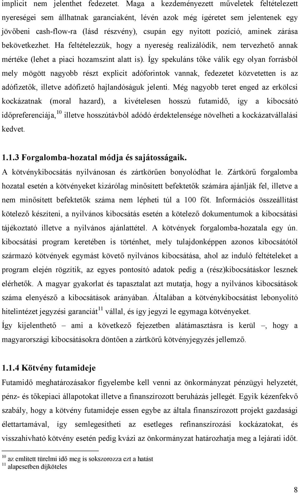 aminek zárása bekövetkezhet. Ha feltételezzük, hogy a nyereség realizálódik, nem tervezhető annak mértéke (lehet a piaci hozamszint alatt is).