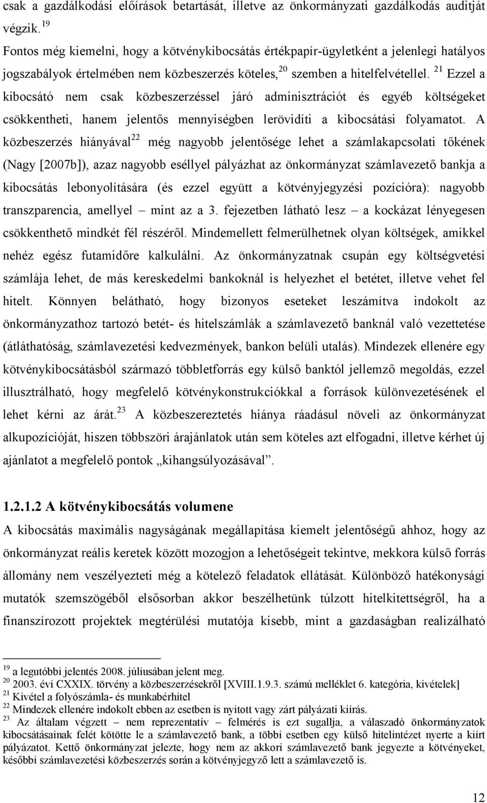 21 Ezzel a kibocsátó nem csak közbeszerzéssel járó adminisztrációt és egyéb költségeket csökkentheti, hanem jelentős mennyiségben lerövidíti a kibocsátási folyamatot.