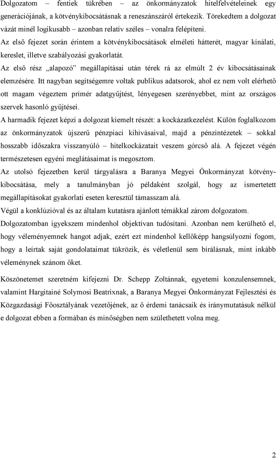 Az első fejezet során érintem a kötvénykibocsátások elméleti hátterét, magyar kínálati, kereslet, illetve szabályozási gyakorlatát.