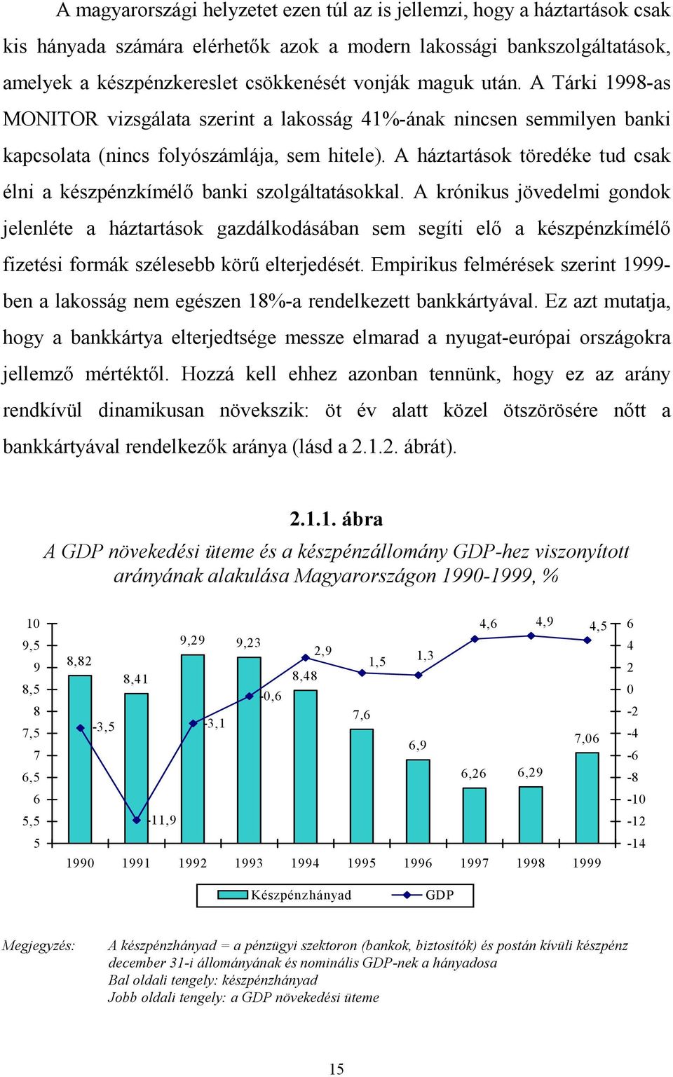 A háztartások töredéke tud csak élni a készpénzkímélı banki szolgáltatásokkal.