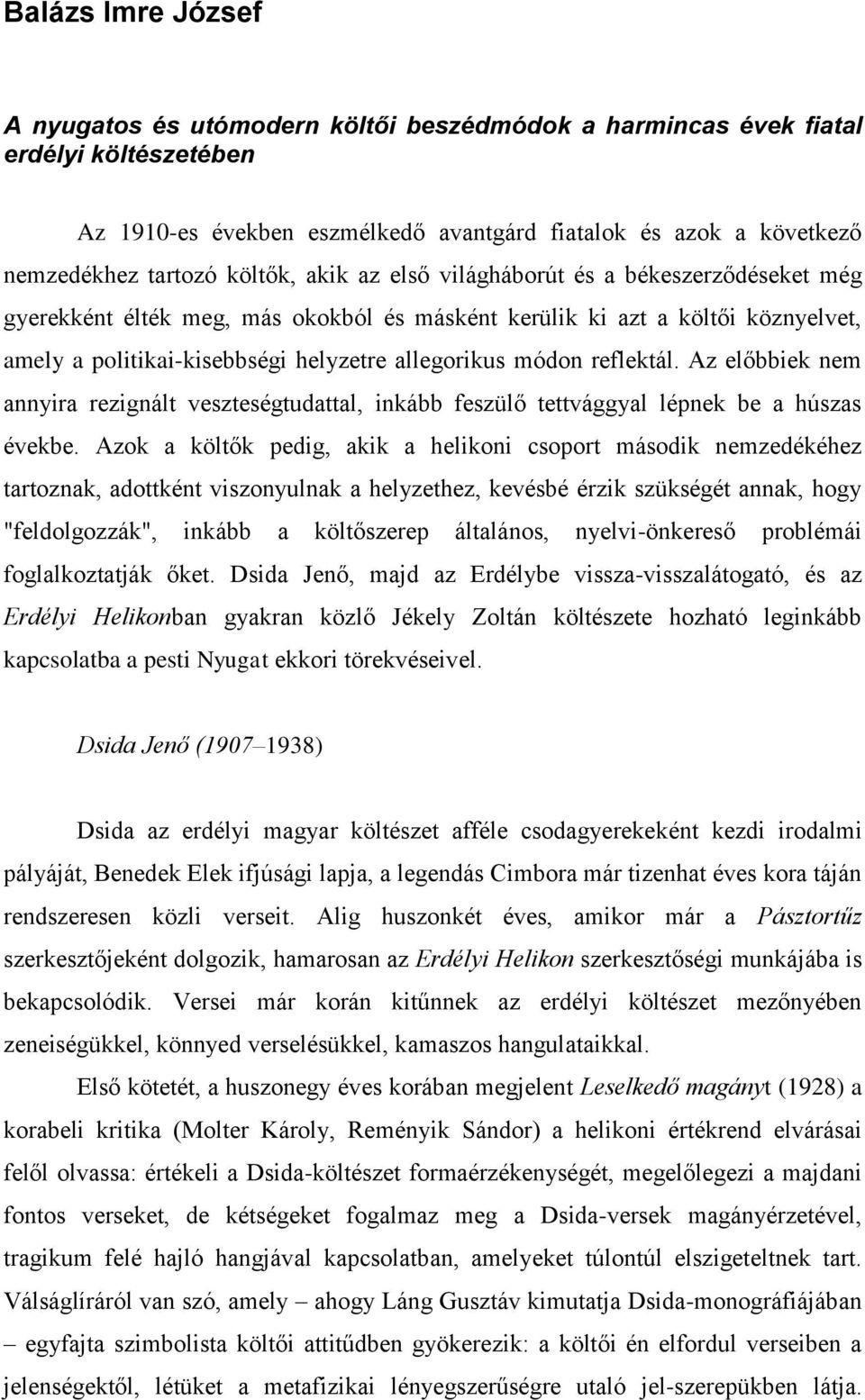 reflektál. Az előbbiek nem annyira rezignált veszteségtudattal, inkább feszülő tettvággyal lépnek be a húszas évekbe.