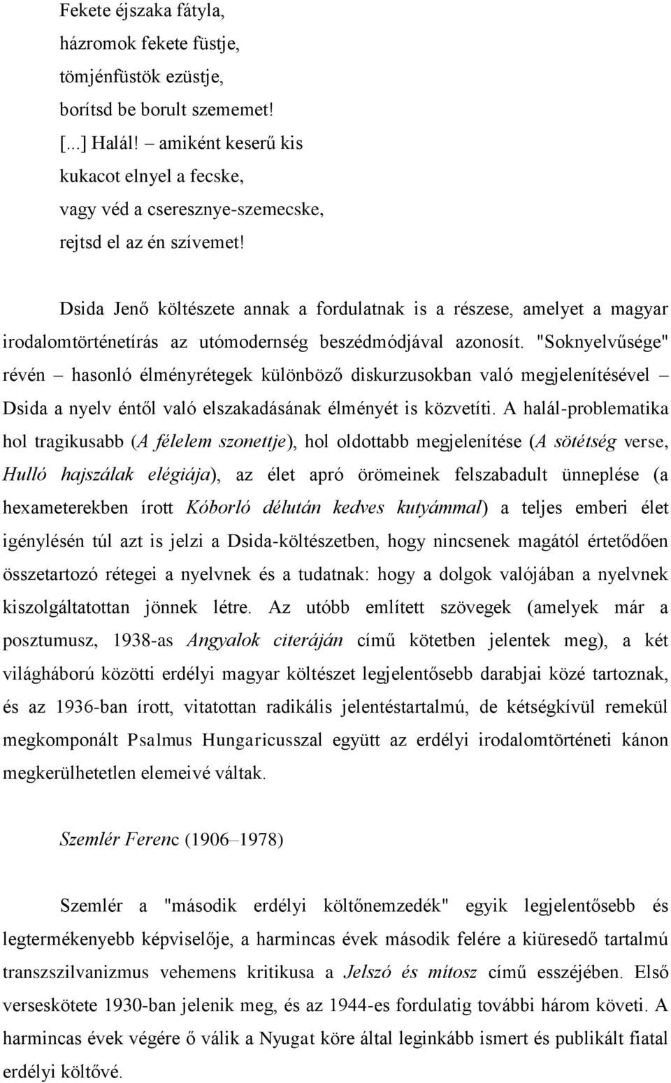 Dsida Jenő költészete annak a fordulatnak is a részese, amelyet a magyar irodalomtörténetírás az utómodernség beszédmódjával azonosít.