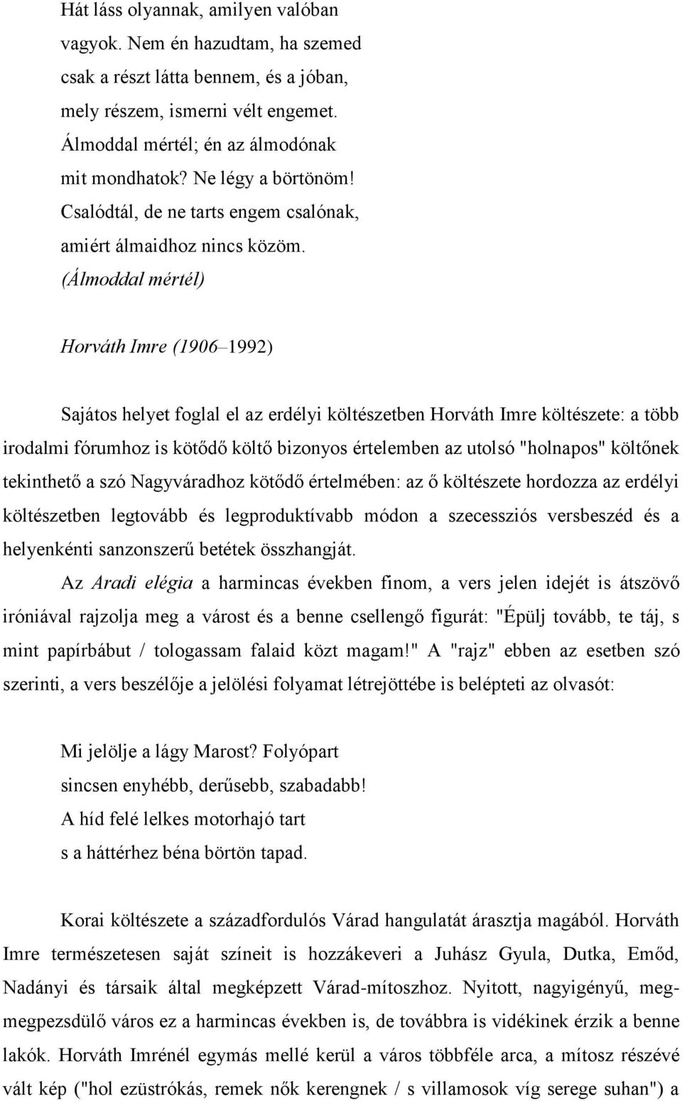 (Álmoddal mértél) Horváth Imre (1906 1992) Sajátos helyet foglal el az erdélyi költészetben Horváth Imre költészete: a több irodalmi fórumhoz is kötődő költő bizonyos értelemben az utolsó "holnapos"