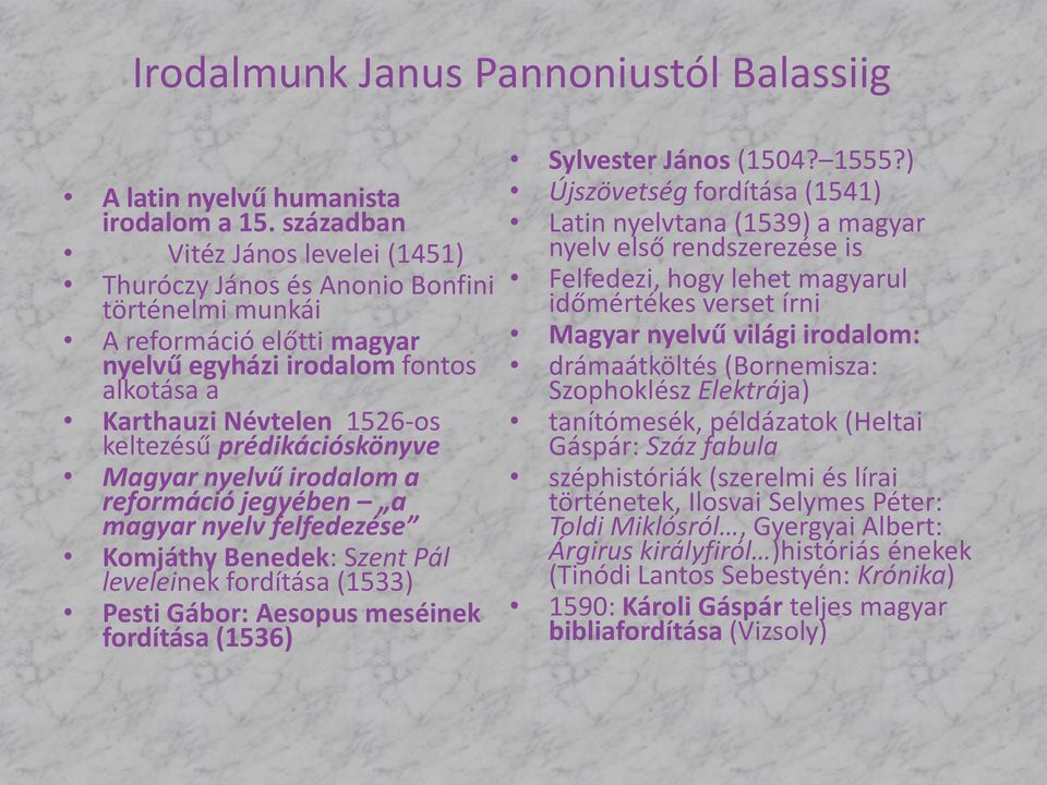 prédikációskönyve Magyar nyelvű irodalom a reformáció jegyében a magyar nyelv felfedezése Komjáthy Benedek: Szent Pál leveleinek fordítása (1533) Pesti Gábor: Aesopus meséinek fordítása (1536)