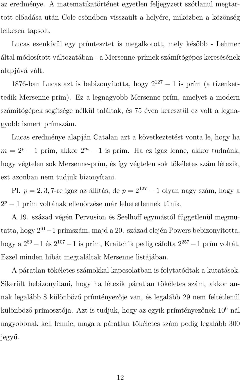 1876-ban Lucas azt is bebizonyította, hogy 2 127 1 is prím (a tizenkettedik Mersenne-prím).