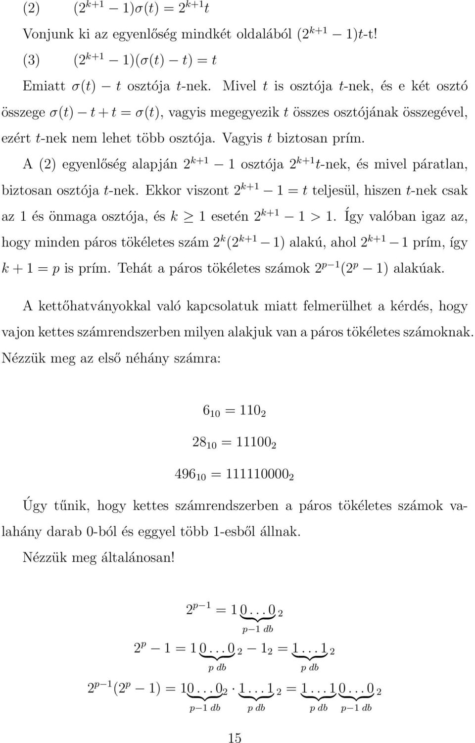 A (2) egyenlőség alapján 2 k+1 1 osztója 2 k+1 t-nek, és mivel páratlan, biztosan osztója t-nek.