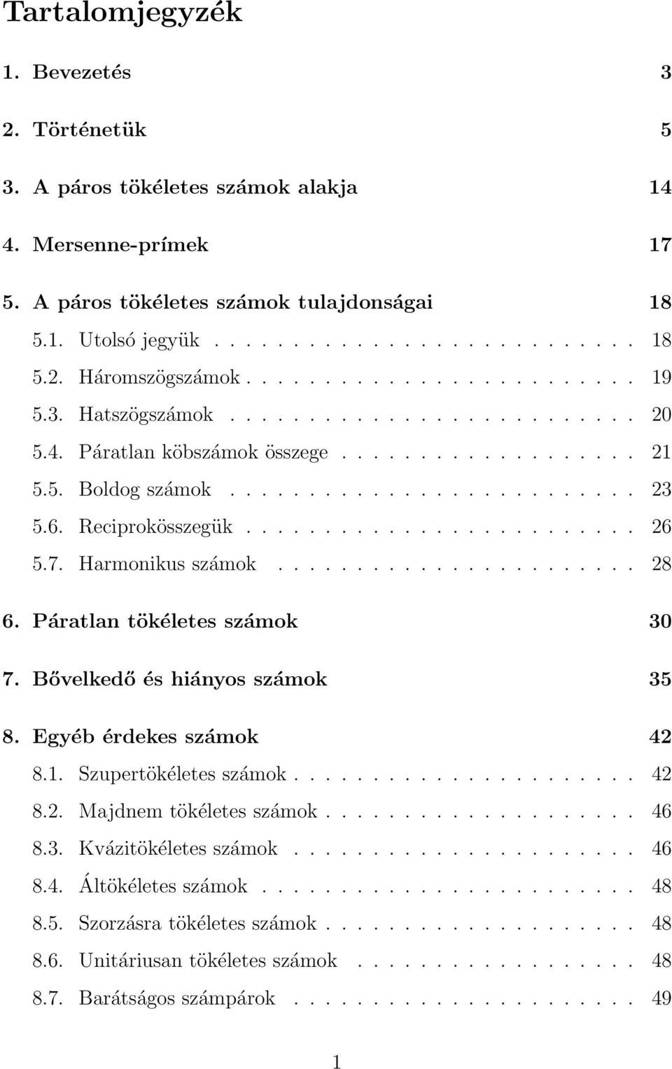 ........................ 26 5.7. Harmonikus számok....................... 28 6. Páratlan tökéletes számok 30 7. Bővelkedő és hiányos számok 35 8. Egyéb érdekes számok 42 8.1. Szupertökéletes számok.