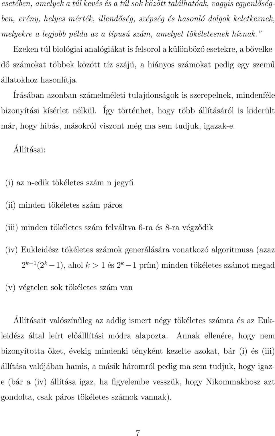 Ezeken túl biológiai analógiákat is felsorol a különböző esetekre, a bővelkedő számokat többek között tíz szájú, a hiányos számokat pedig egy szemű állatokhoz hasonlítja.