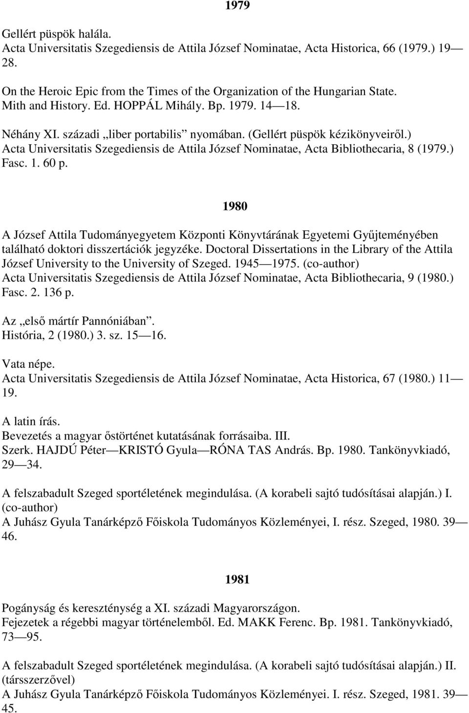 ) Acta Universitatis Szegediensis de Attila József Nominatae, Acta Bibliothecaria, 8 (1979.) Fasc. 1. 60 p.