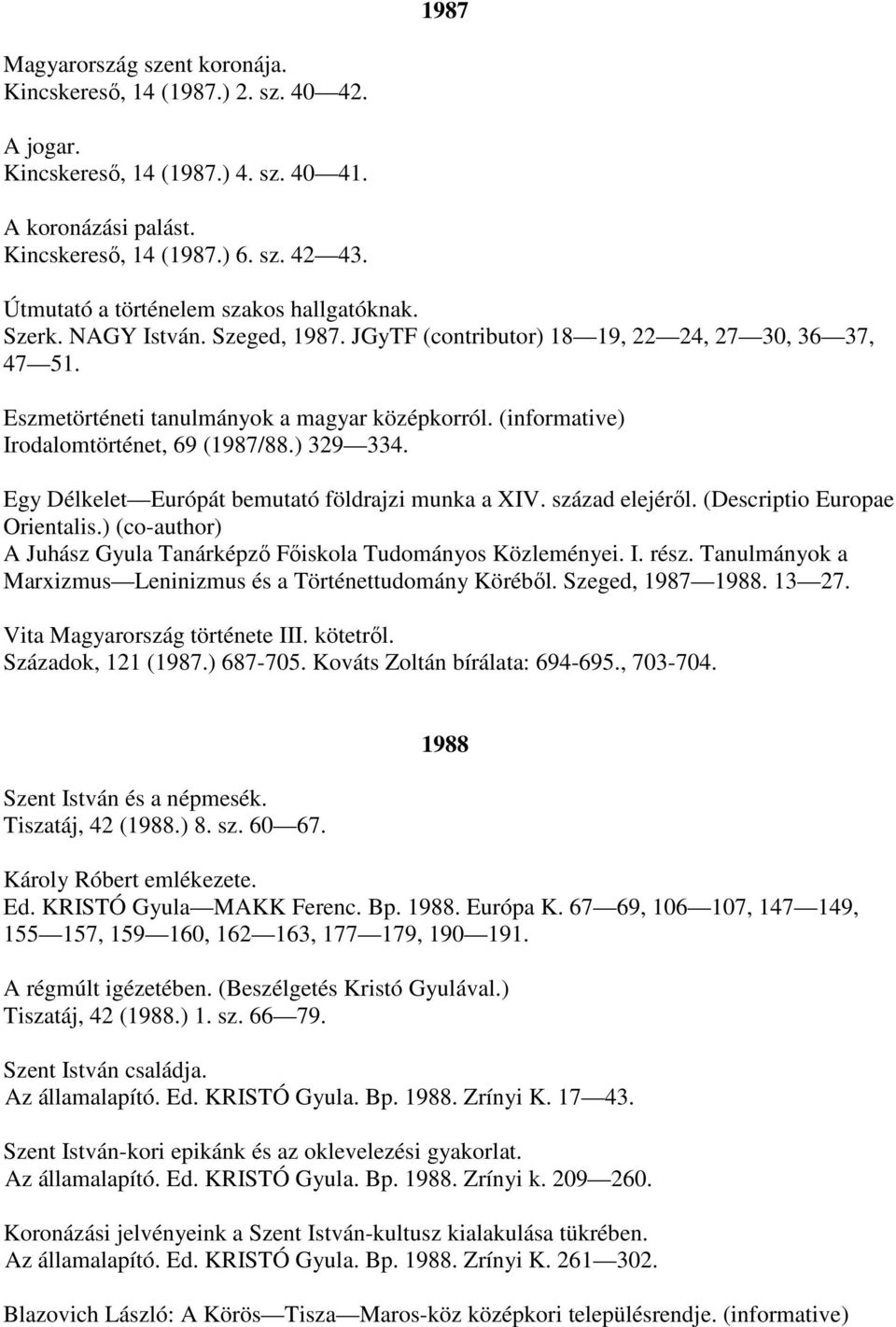 (informative) Irodalomtörténet, 69 (1987/88.) 329 334. Egy Délkelet Európát bemutató földrajzi munka a XIV. század elejéről. (Descriptio Europae Orientalis.