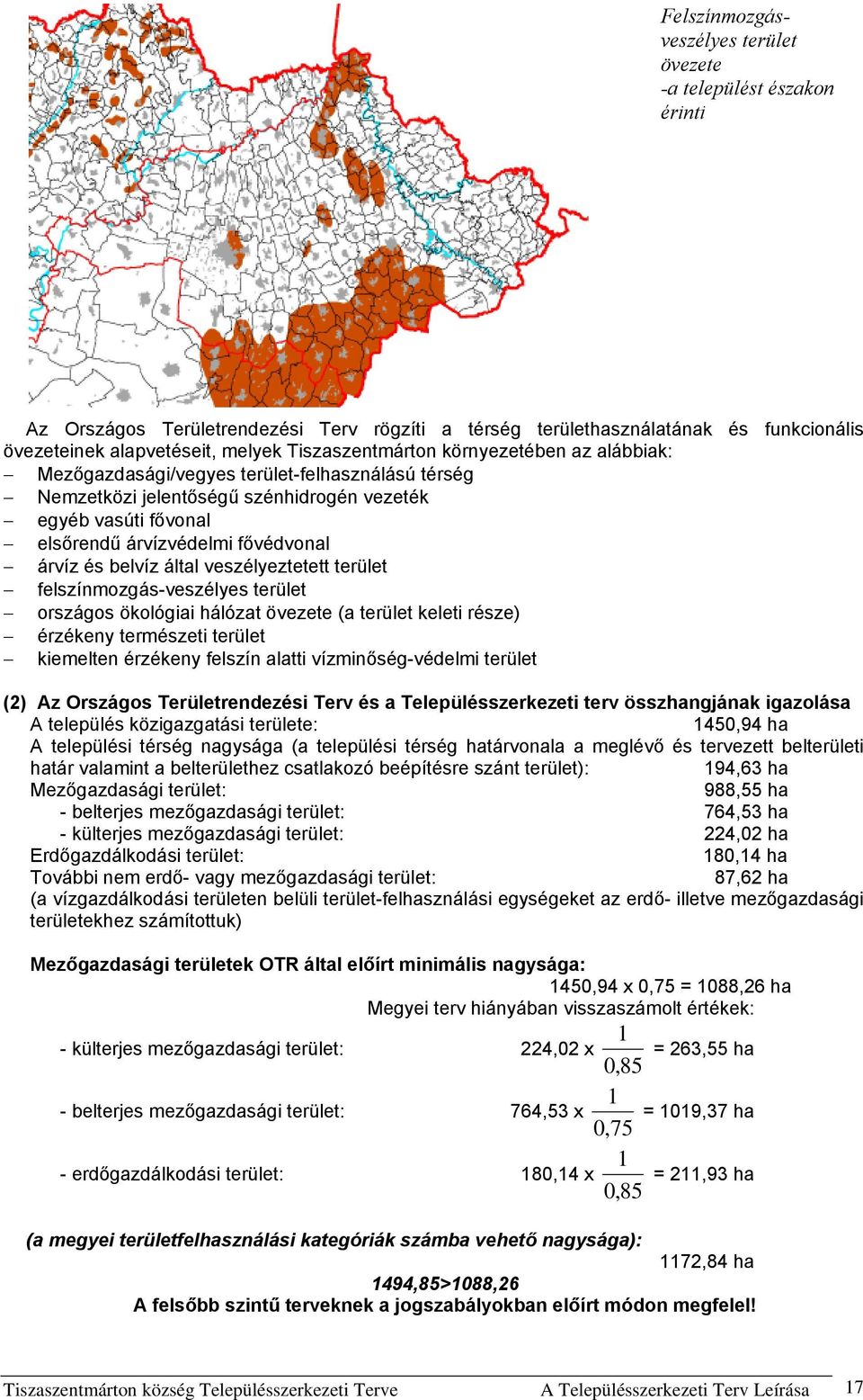 és belvíz által veszélyeztetett terület felszínmozgás-veszélyes terület országos ökológiai hálózat övezete (a terület keleti része) érzékeny természeti terület kiemelten érzékeny felszín alatti