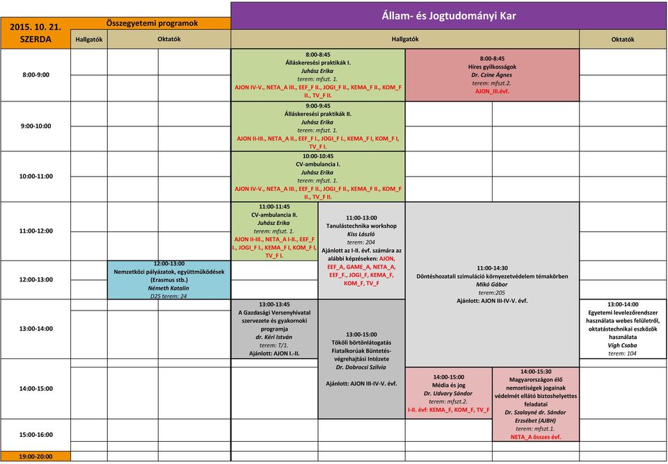 , KEMA_F I, KOM_F I, TV_F I. 10:00-10:45 CV-ambulancia I. Juhász Erika terem: mfszt. 1. AJON IV-V., NETA_A III., EEF_F II., JOGI_F II., KEMA_F II., KOM_F II., TV_F II.