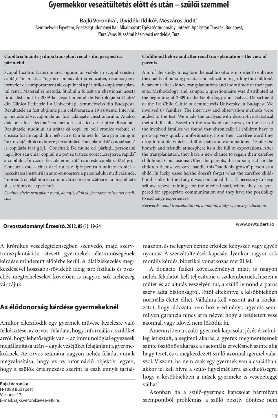 számú háziorvosi rendelője, Tura Copilăria înainte şi după transplant renal din perspectiva părintelui Scopul lucrării: Determinarea opţiunilor viabile în scopul creşterii calităţii în practica