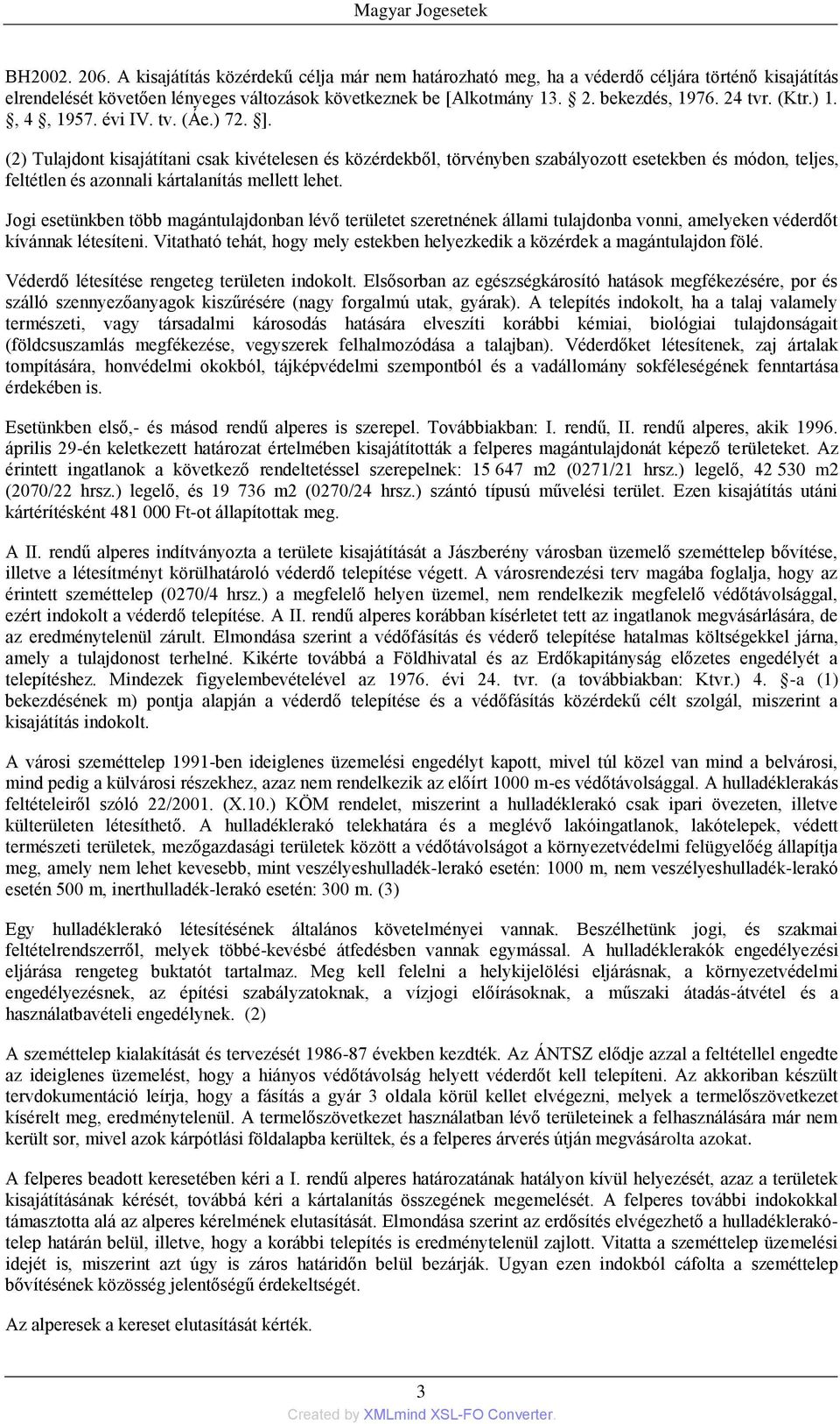 (2) Tulajdont kisajátítani csak kivételesen és közérdekből, törvényben szabályozott esetekben és módon, teljes, feltétlen és azonnali kártalanítás mellett lehet.