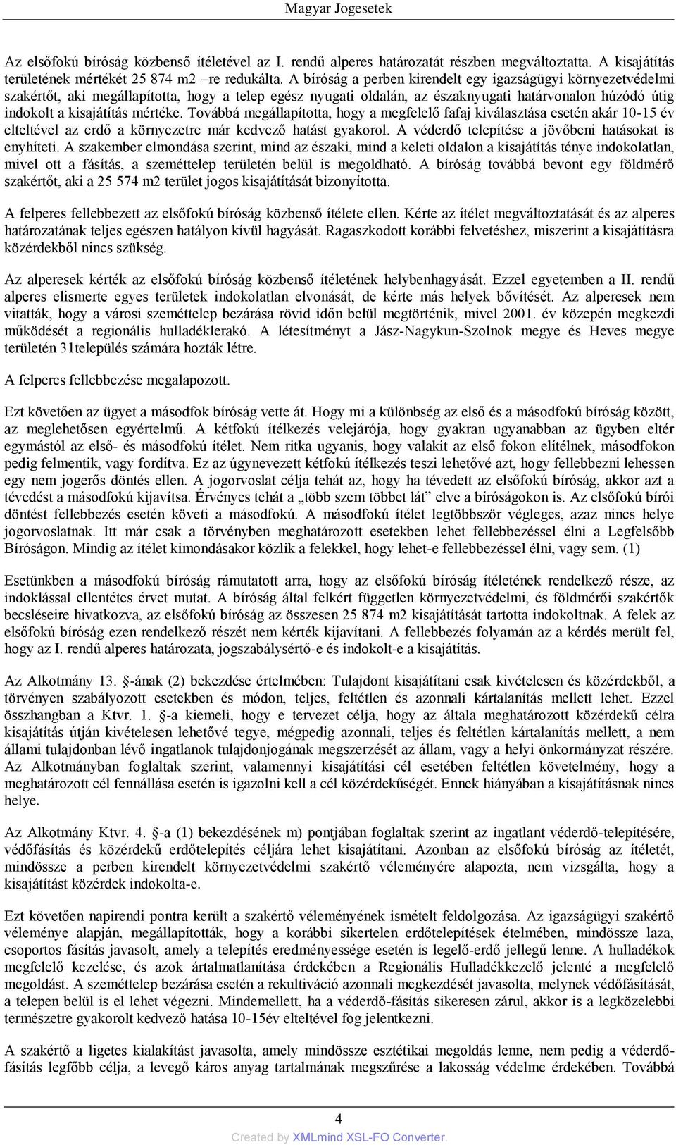 mértéke. Továbbá megállapította, hogy a megfelelő fafaj kiválasztása esetén akár 10-15 év elteltével az erdő a környezetre már kedvező hatást gyakorol.