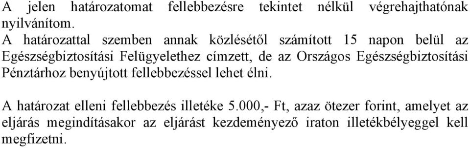 de az Országos Egészségbiztosítási Pénztárhoz benyújtott fellebbezéssel lehet élni.