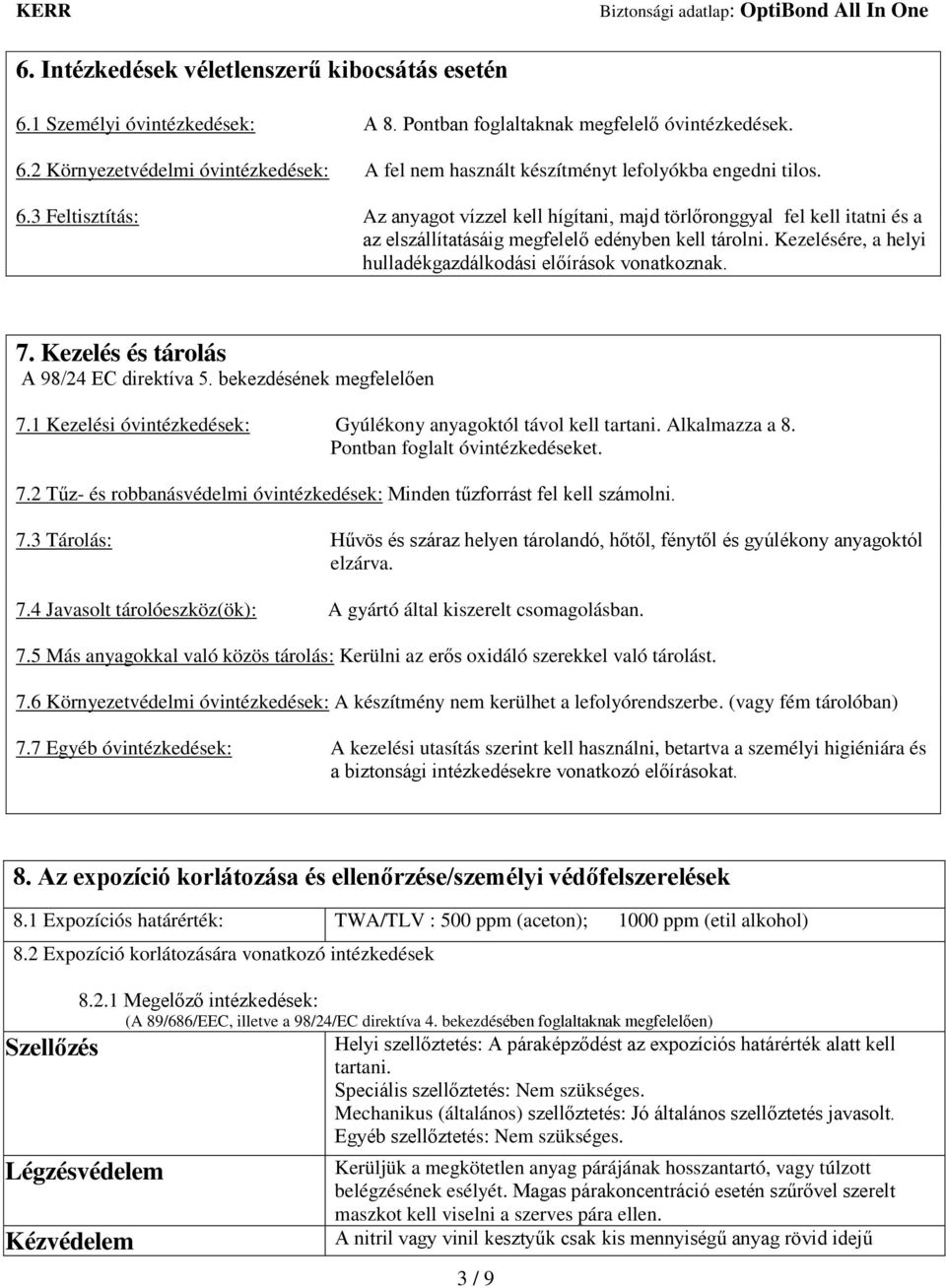 Kezelésére, a helyi hulladékgazdálkodási előírások vonatkoznak. 7. Kezelés és tárolás A 98/24 EC direktíva 5. bekezdésének megfelelően 7.