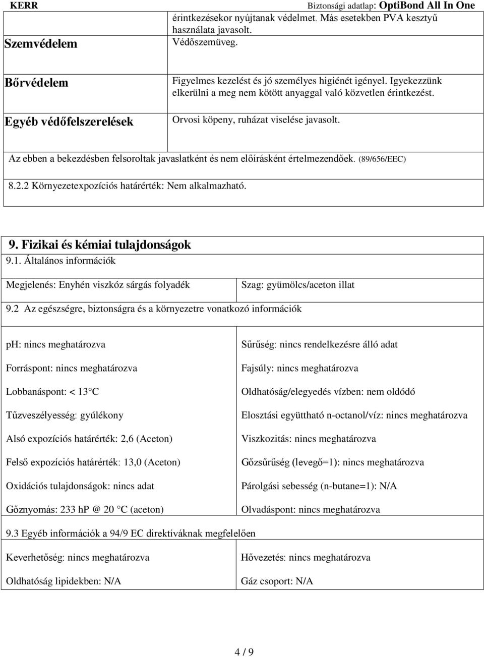 (89/656/EEC) 8.2.2 Környezetexpozíciós határérték: Nem alkalmazható. 9. Fizikai és kémiai tulajdonságok 9.1.