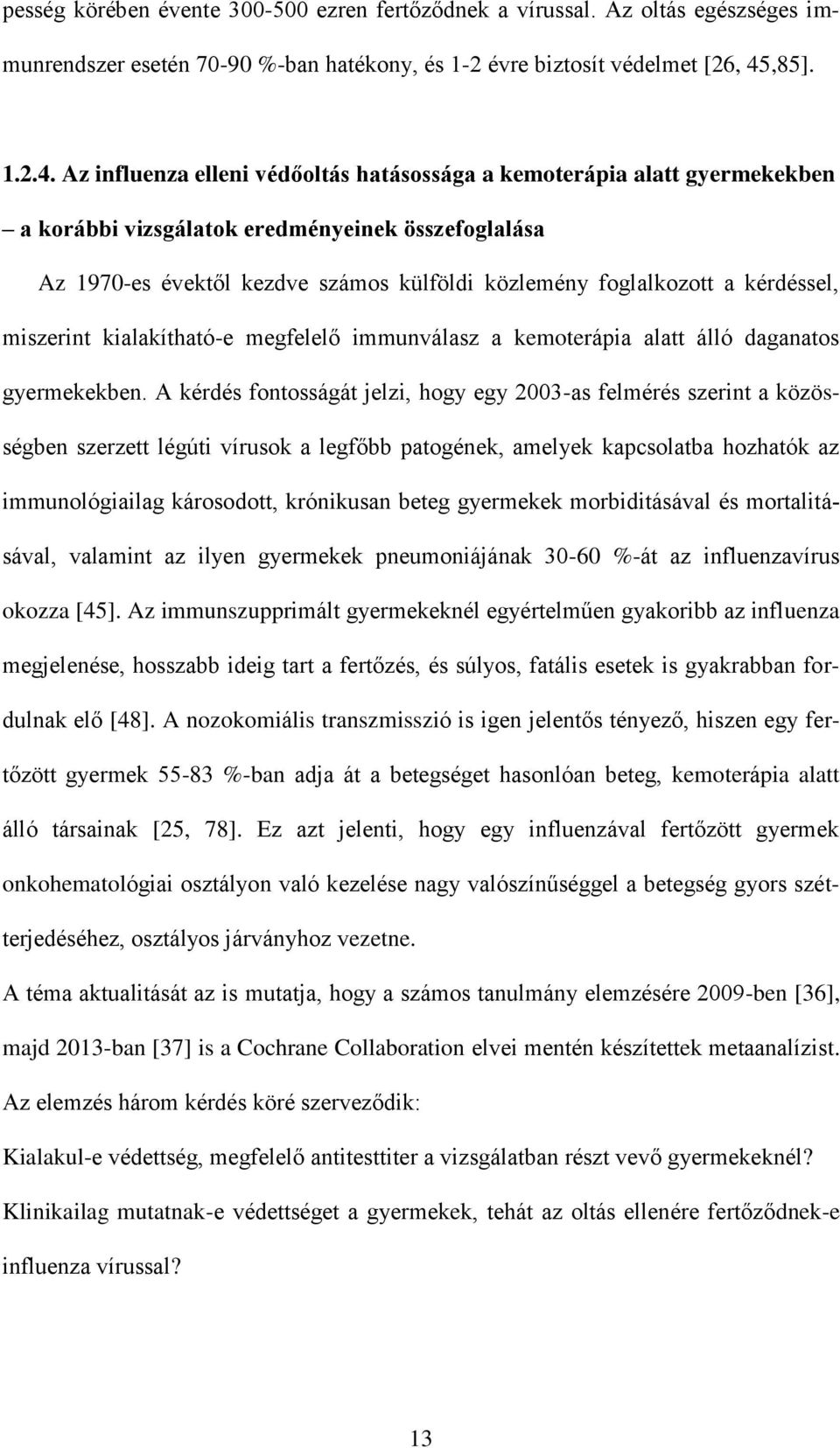 Az influenza elleni védőoltás hatásossága a kemoterápia alatt gyermekekben a korábbi vizsgálatok eredményeinek összefoglalása Az 1970-es évektől kezdve számos külföldi közlemény foglalkozott a