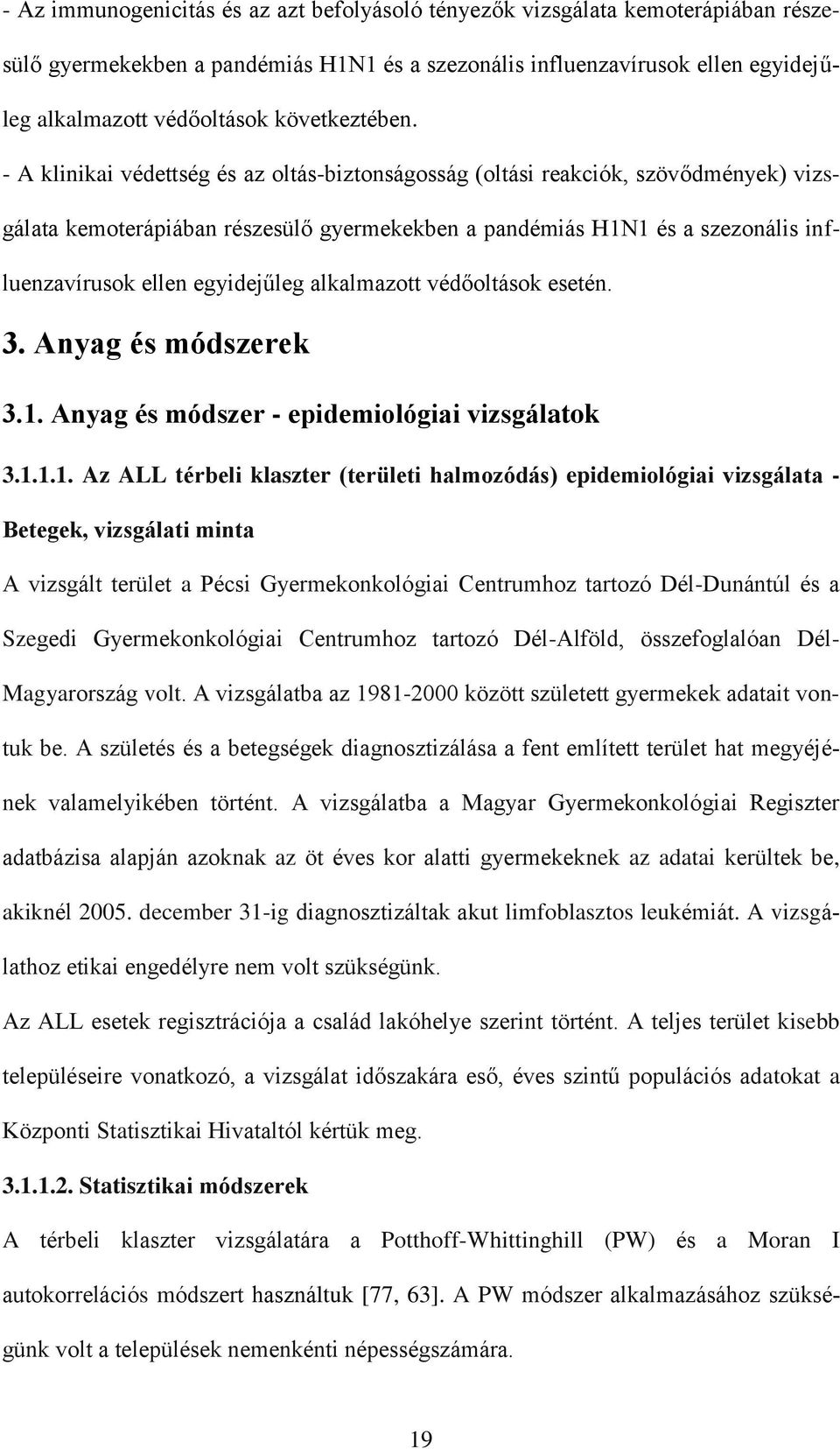 - A klinikai védettség és az oltás-biztonságosság (oltási reakciók, szövődmények) vizsgálata kemoterápiában részesülő gyermekekben a pandémiás H1N1 és a szezonális influenzavírusok ellen egyidejűleg