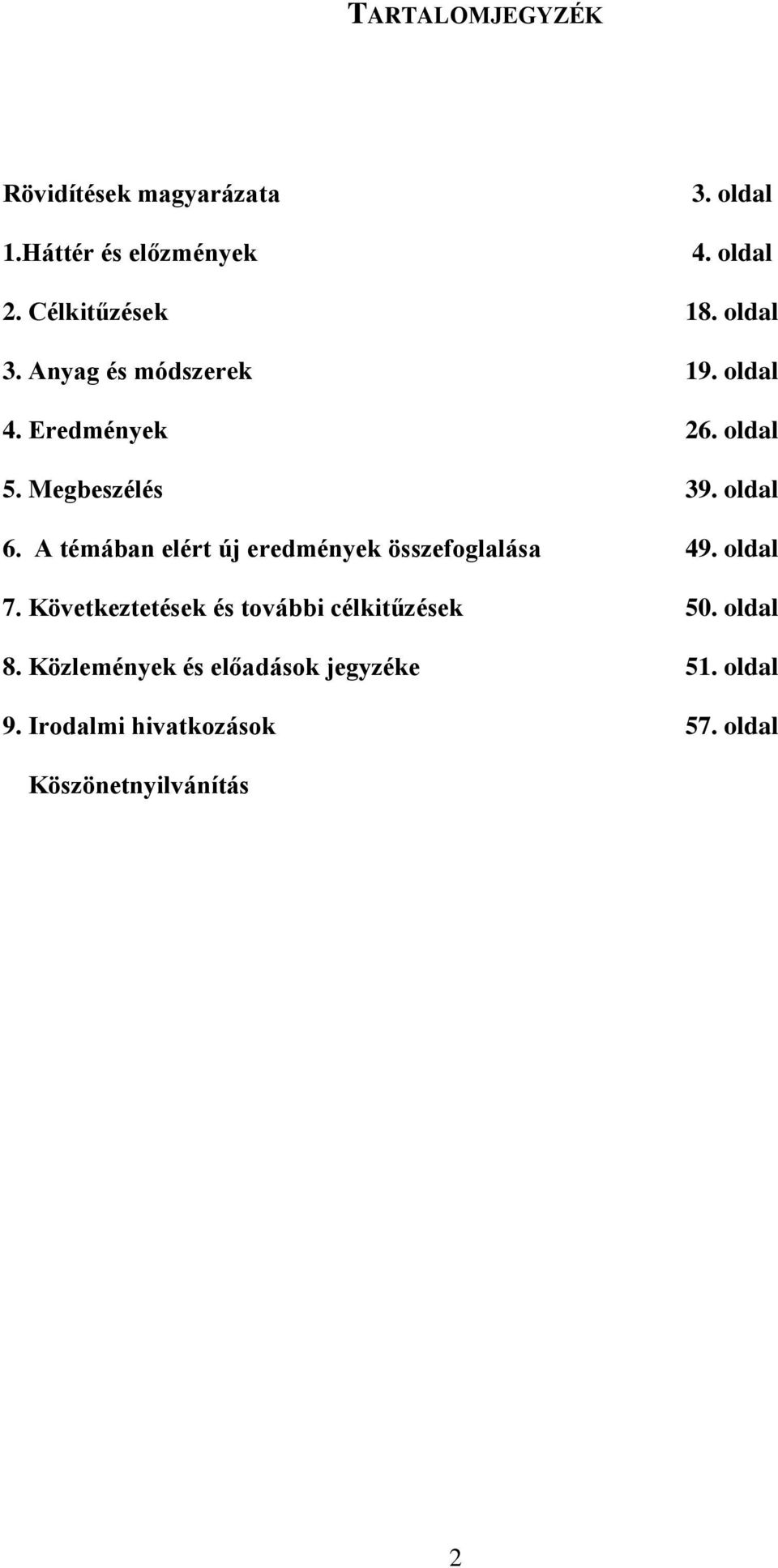 A témában elért új eredmények összefoglalása 49. oldal 7. Következtetések és további célkitűzések 50.