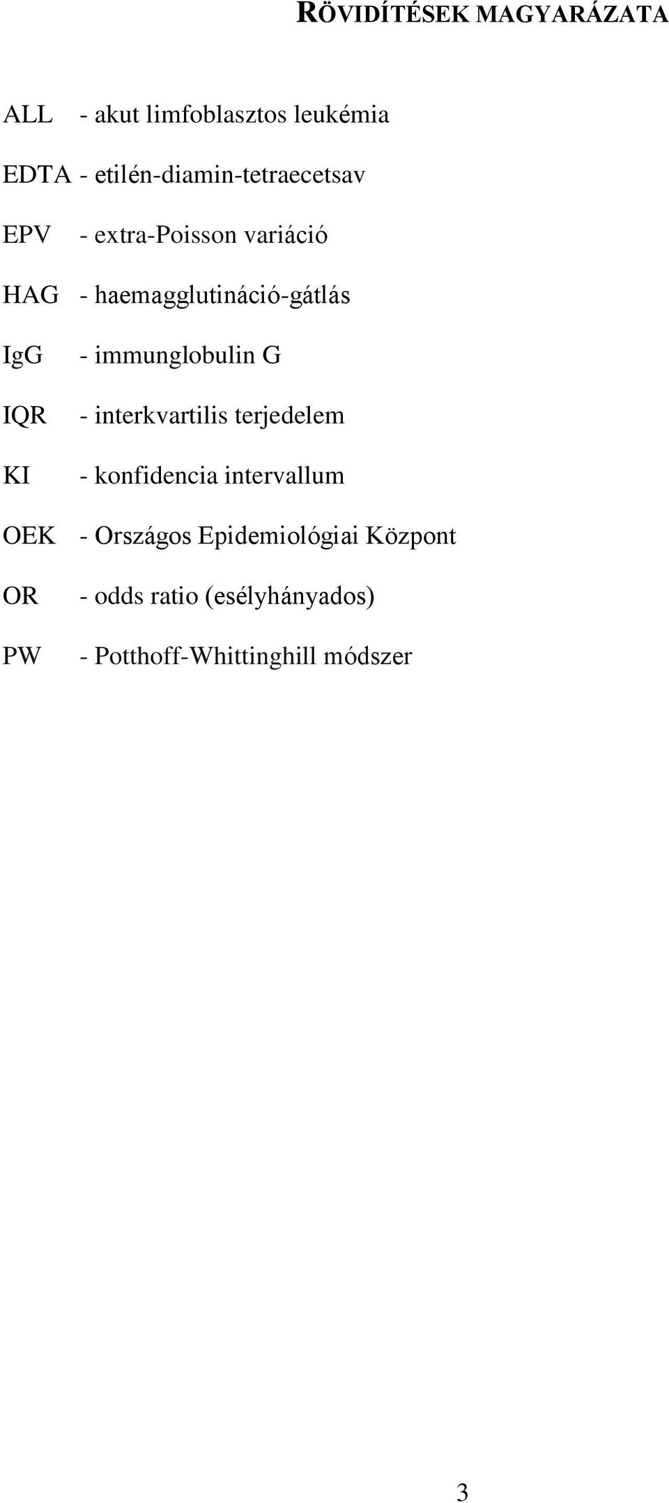 haemagglutináció-gátlás IgG IQR KI - immunglobulin G - interkvartilis terjedelem -