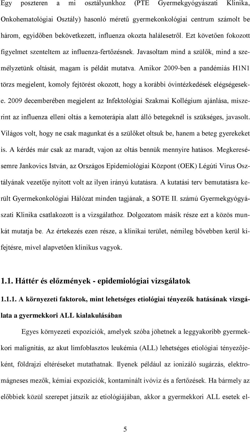 Amikor 2009-ben a pandémiás H1N1 törzs megjelent, komoly fejtörést okozott, hogy a korábbi óvintézkedések elégségeseke.