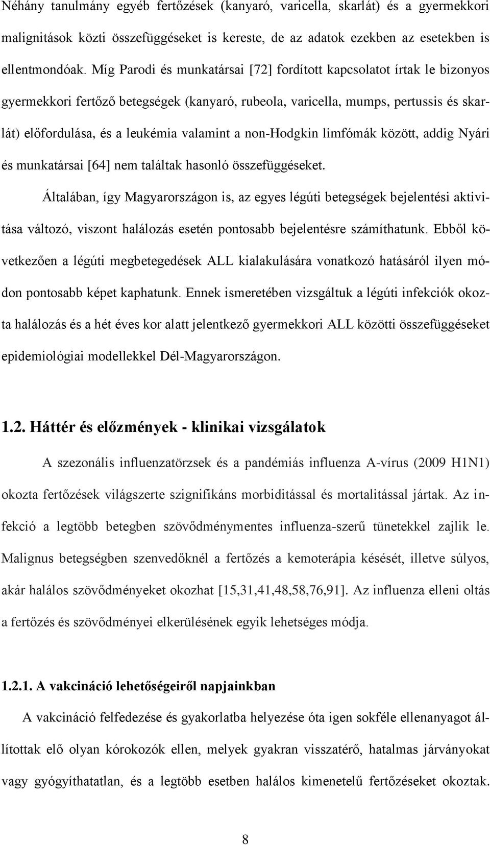 non-hodgkin limfómák között, addig Nyári és munkatársai [64] nem találtak hasonló összefüggéseket.