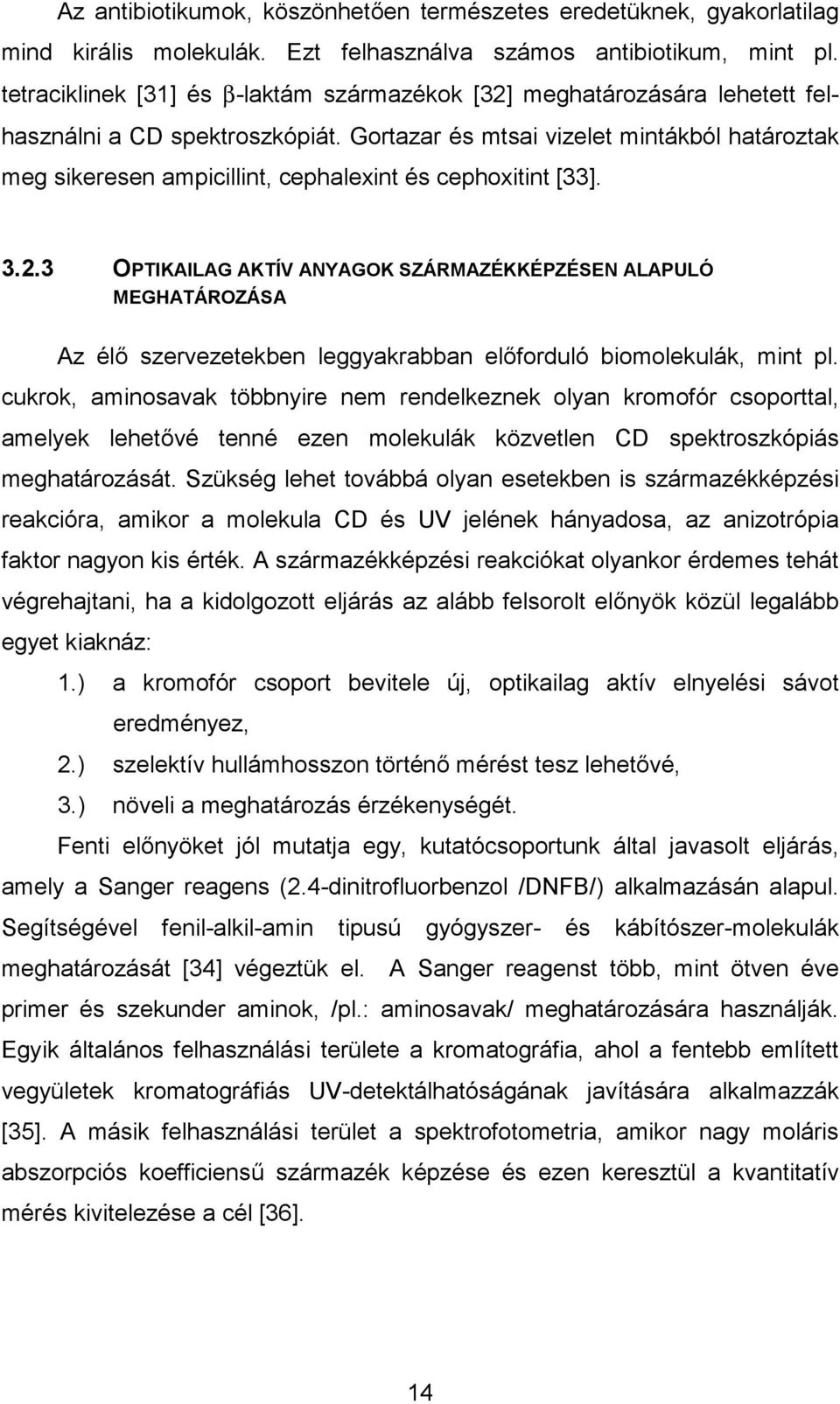 Gortazar és mtsai vizelet mintákból határoztak meg sikeresen ampicillint, cephalexint és cephoxitint [33]. 3.2.