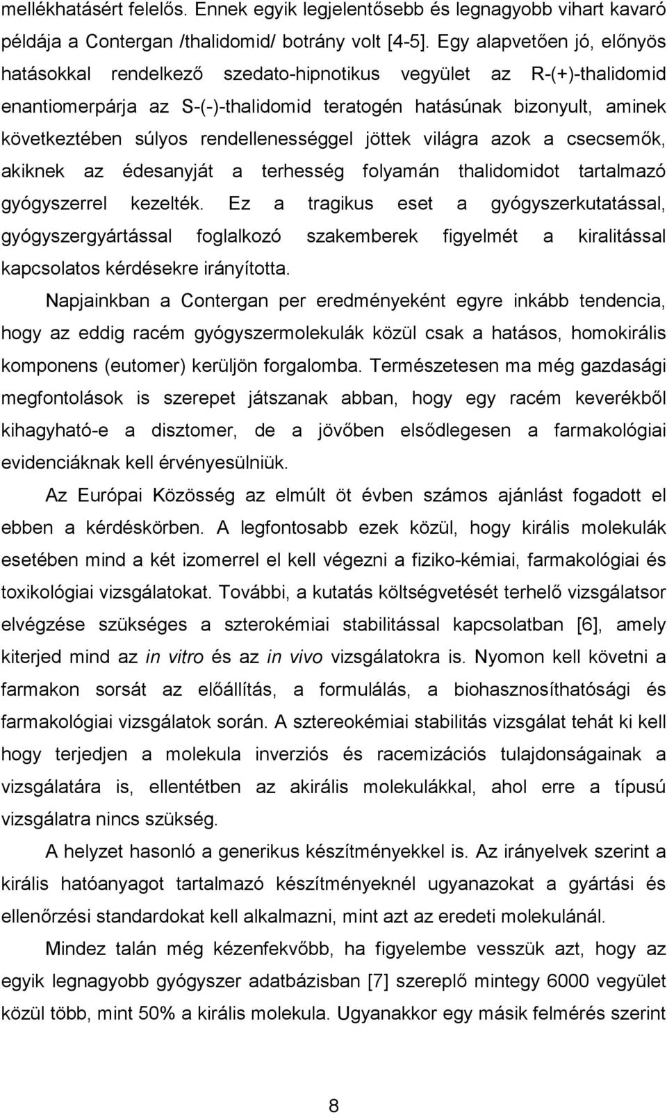 rendellenességgel jöttek világra azok a csecsemők, akiknek az édesanyját a terhesség folyamán thalidomidot tartalmazó gyógyszerrel kezelték.