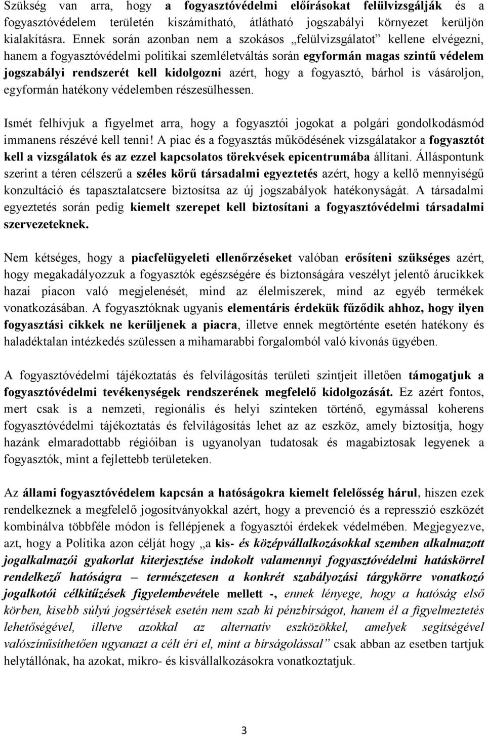 azért, hogy a fogyasztó, bárhol is vásároljon, egyformán hatékony védelemben részesülhessen.