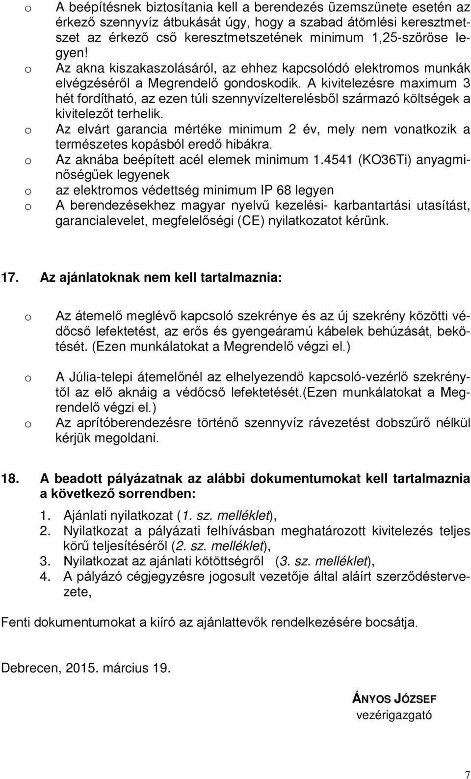 A kivitelezésre maximum 3 hét frdítható, az ezen túli szennyvízelterelésből származó költségek a kivitelezőt terhelik.