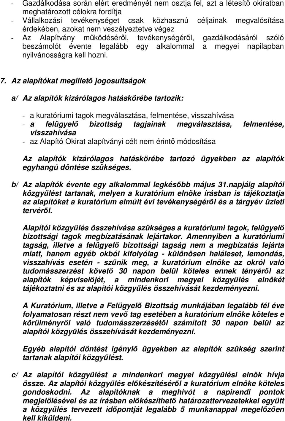 Az alapítókat megillető jogosultságok a/ Az alapítók kizárólagos hatáskörébe tartozik: - a kuratóriumi tagok megválasztása, felmentése, visszahívása - a felügyelő bizottság tagjainak megválasztása,