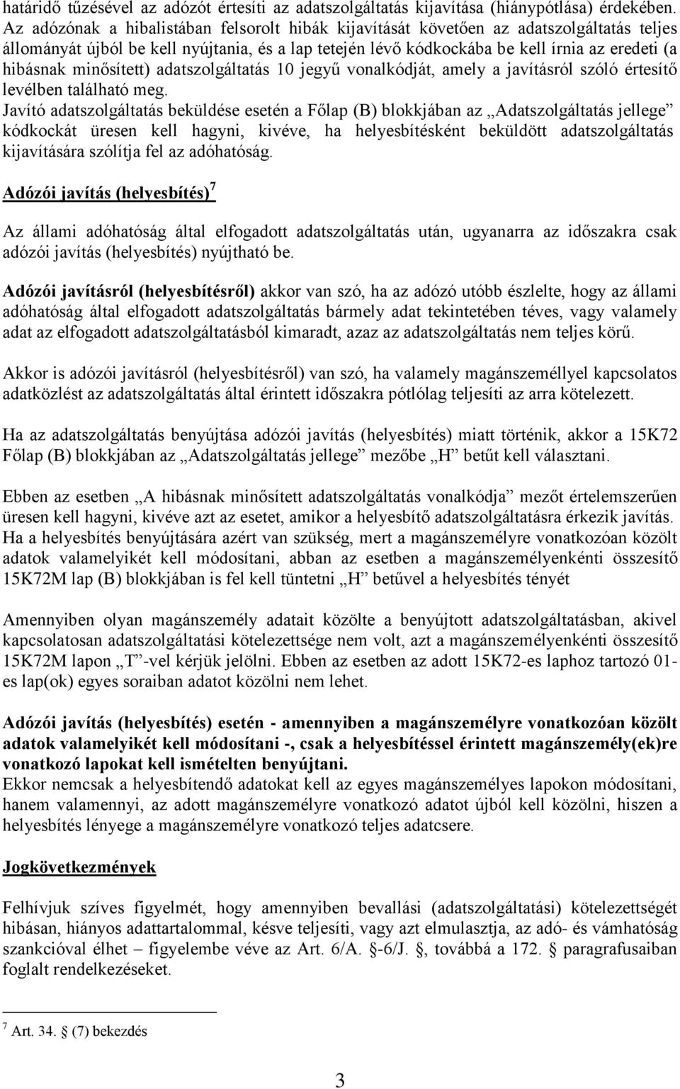 minősített) adatszolgáltatás 10 jegyű vonalkódját, amely a javításról szóló értesítő levélben található meg.