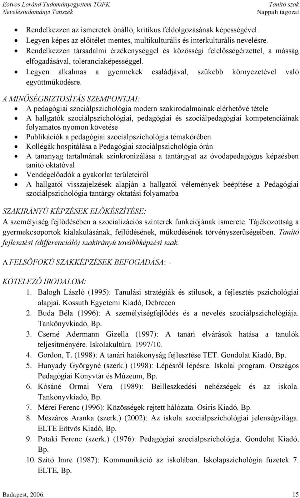 Legyen alkalmas a gyermekek családjával, szűkebb környezetével való együttműködésre.