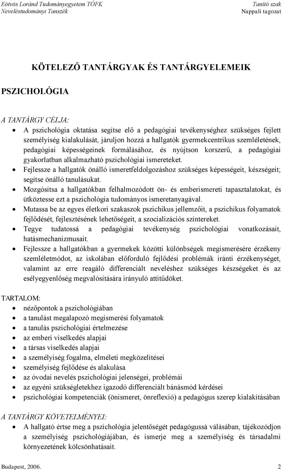 Fejlessze a hallgatók önálló ismeretfeldolgozáshoz szükséges képességeit, készségeit; segítse önálló tanulásukat.