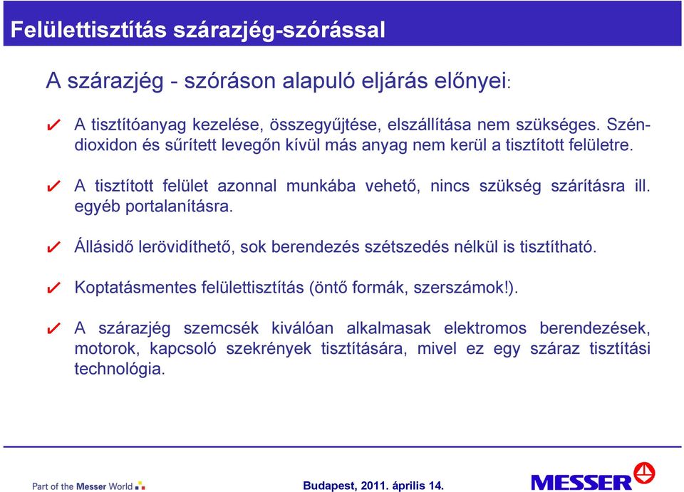 ! A tisztított felület azonnal munkába vehető, nincs szükség szárításra ill. egyéb portalanításra.