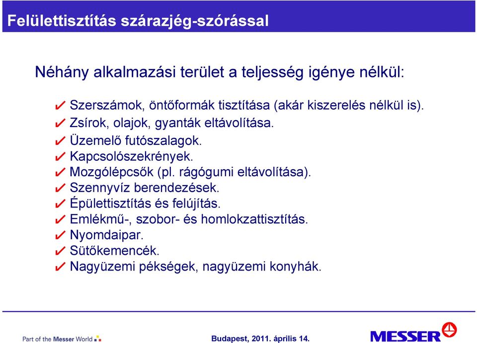 ! Üzemelő futószalagok.! Kapcsolószekrények.! Mozgólépcsők (pl. rágógumi eltávolítása).