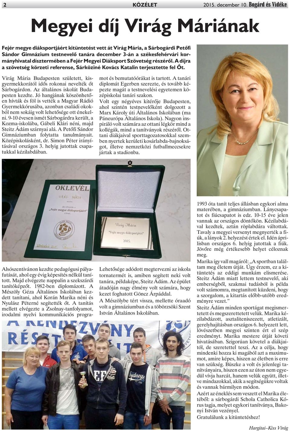 kormányhivatal dísztermében a Fejér Megyei Diáksport Szövetség részérõl. A díjra a szövetség körzeti referense, Sárköziné Kovács Katalin terjesztette fel Õt.