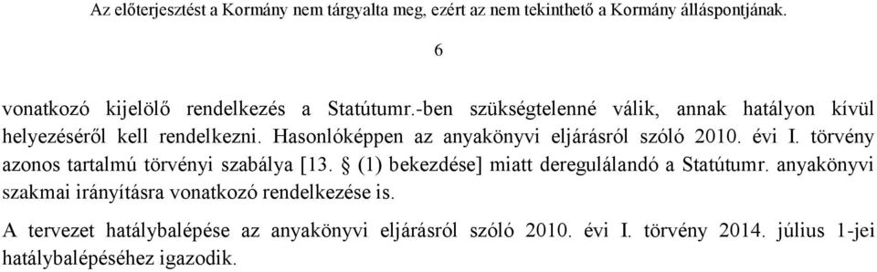 törvény azonos tartalmú törvényi szabálya [13. (1) bekezdése] miatt deregulálandó a Statútumr.