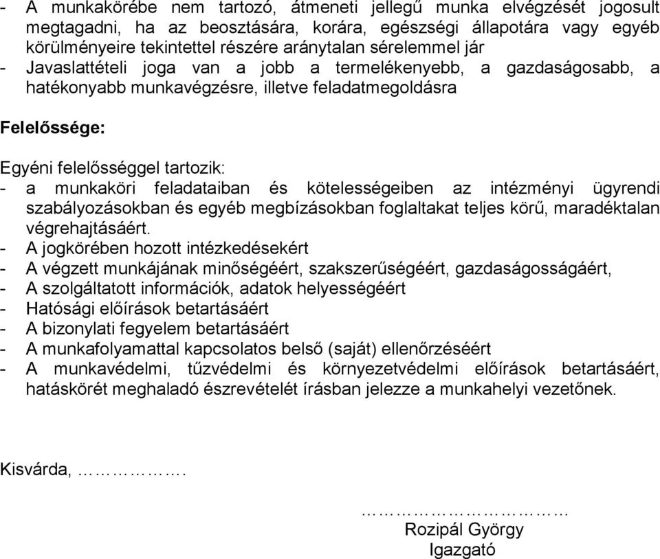 és kötelességeiben az intézményi ügyrendi szabályozásokban és egyéb megbízásokban foglaltakat teljes körű, maradéktalan végrehajtásáért.