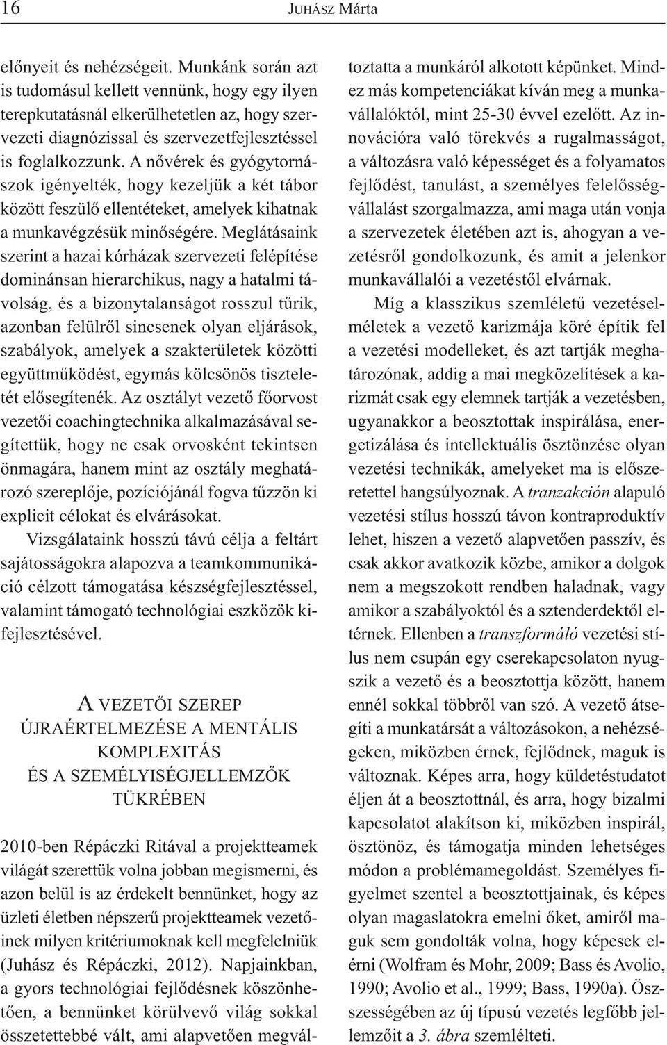 A nővérek és gyógytornászok igényelték, hogy kezeljük a két tábor között feszülő ellentéteket, amelyek kihatnak a munkavégzésük minőségére.